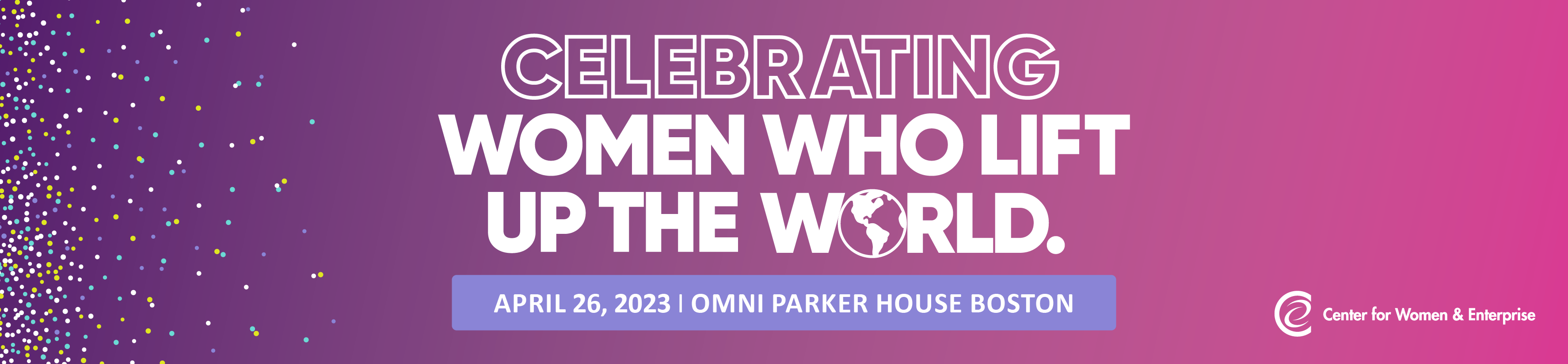 CWE's Celebrating Women Who Lift Up the World Fundraiser - Campaign