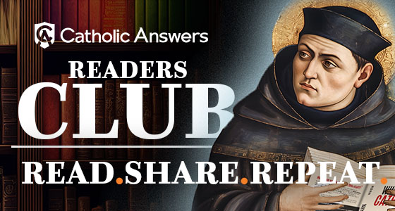Catholic Answers Readers Club — Read. Share. Repeat.